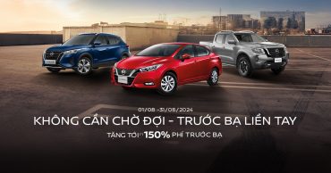 KHÔNG CẦN CHỜ ĐỢI – TRƯỚC BẠ LIỀN TAY CÙNG NISSAN GIẢI PHÓNG